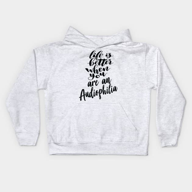Life Is Better When You Are An Audiophilia Kids Hoodie by ProjectX23